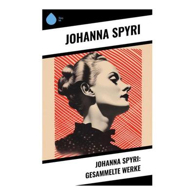 Johanna Spyri: Gesammelte Werke, Taschenbuch von Johanna Spyri, Sharp Ink, 978-80-283-5128-1