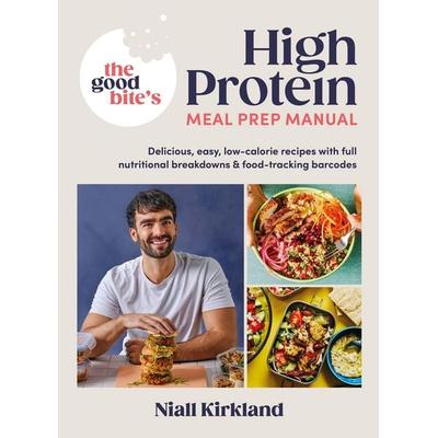 The Good Bite's High Protein Meal Prep Manual, Gebundene Ausgabe von Niall Kirkland,The Good Bite, Vermilion, 978-0-241-67561-8
