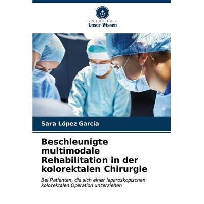 Beschleunigte multimodale Rehabilitation in der kolorektalen Chirurgie, Taschenbuch von Sara López García, Verlag Unser Wissen, 978-620-7-00471-3