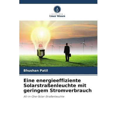 Eine energieeffiziente Solarstraßenleuchte mit geringem Stromverbrauch, Taschenbuch von Bhushan Patil, Verlag Unser Wissen, 978-620-5-41121-6