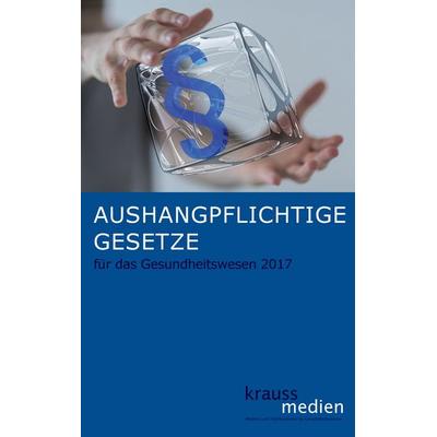 Aushangpflichtige Gesetze für das Gesundheitswesen 2017, Taschenbuch von , BoD – Books on Demand, 978-3-7431-7475-7