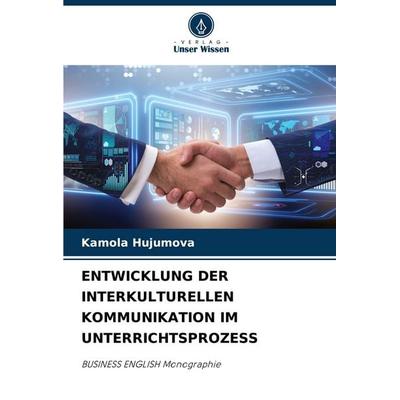 Entwicklung der Interkulturellen Kommunikation im Unterrichtsprozess, Taschenbuch von Kamola Hujumova, Verlag Unser Wissen, 978-620-7-30766-1