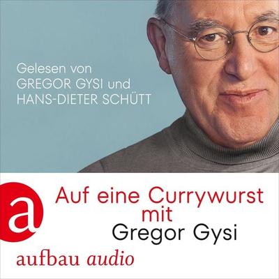 Auf eine Currywurst mit Gregor Gysi - Gregor Gysi,Hans-Dieter Schütt, Audio, 9783757011024