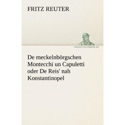 De meckelnbörgschen Montecchi un Capuletti oder De Reis' nah Konstantinopel, Taschenbuch von Fritz Reuter, Tredition, 978-3-8424-1146-3