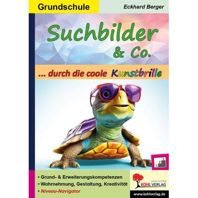 Suchbilder und Co. ... durch die coole Kunstbrille, Taschenbuch von Eckhard Berger, KOHL VERLAG Der Verlag mit dem Baum, 978-3-9884116-7-9
