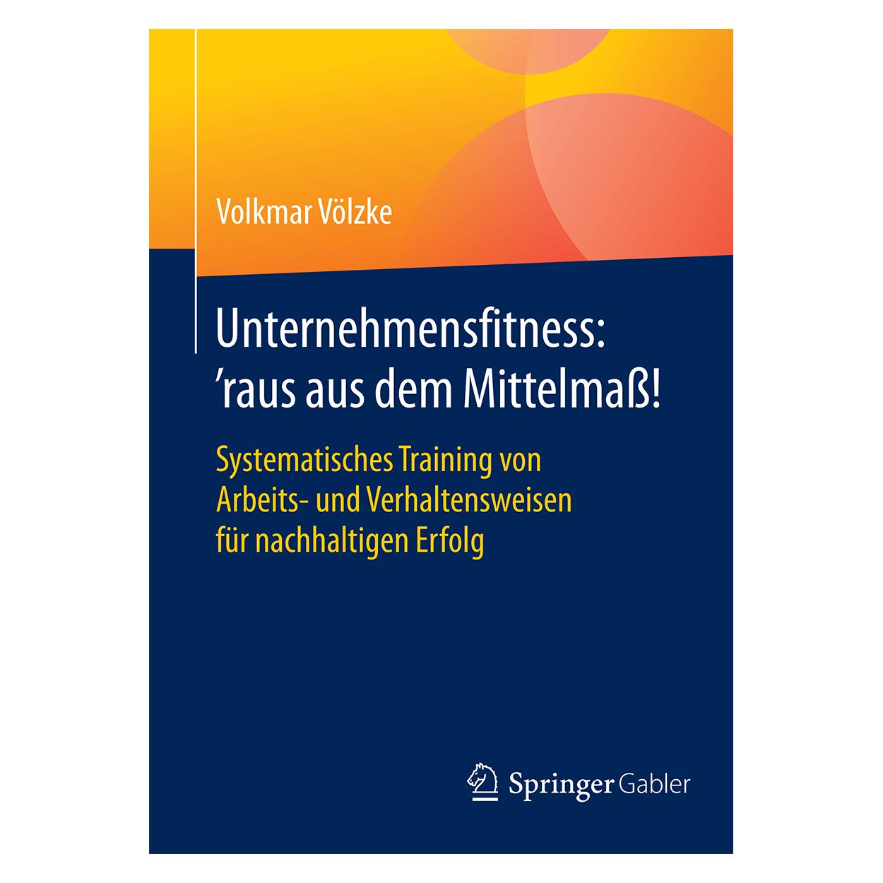 Gabler Unternehmensfitness: 'raus aus dem Mittelmass! (Deutsch, Hardcover, Volkmar Völzke) (9783658087494)