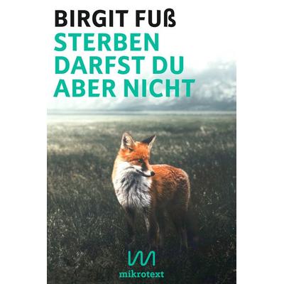 Sterben darfst du aber nicht, Gebundene Ausgabe von Birgit Fuss, Mikrotext