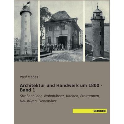 Architektur und Handwerk um 1800 - Band 1, Taschenbuch von Paul Mebes, Saxoniabuch.de, 978-3-95770-207-4