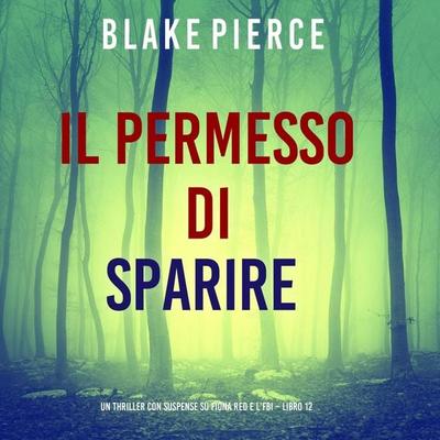 Il Permesso di Sparire (Un thriller con suspense su Fiona Red e l'FBI – Libro 12) - Blake Pierce, Audio, 9798261401346