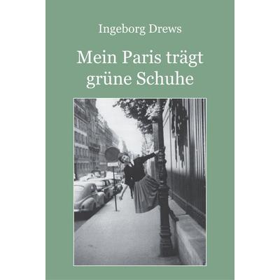 Mein Paris trägt grüne Schuhe., Taschenbuch von Ingeborg Drews, Reischl, Roland, 978-3-943580-33-4