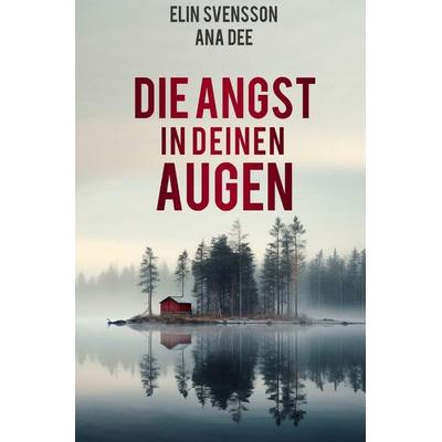 Die Angst in deinen Augen, Taschenbuch von Ana Dee, Epubli, 978-3-7598-0862-2