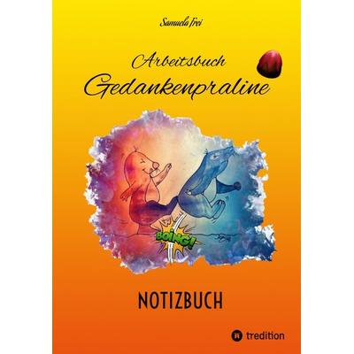 Arbeitsbuch Gedankenpraline, NOTIZBUCH, leere Seiten, Taschenbuch von Samuela Frei, Tredition, 978-3-347-49117-5