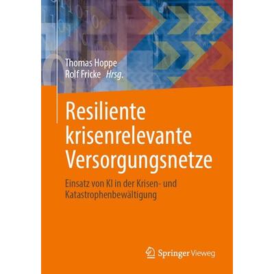 Resiliente krisenrelevante Versorgungsnetze, Taschenbuch von , Springer Fachmedien Wiesbaden GmbH, 978-3-658-48638-9