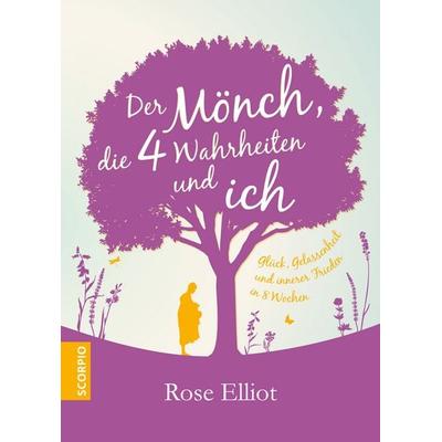 Der Mönch, die 4 Wahrheiten und ich, Taschenbuch von Rose Elliot, Scorpio Verlag