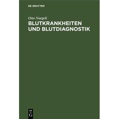Blutkrankheiten und Blutdiagnostik, Gebundene Ausgabe von Otto Naegeli, De Gruyter, 978-3-11-239315-4