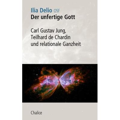 Der unfertige Gott, Taschenbuch von Ilia Delio, Chalice, 978-3-942914-67-3