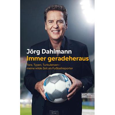 Immer geradeheraus, Taschenbuch von Jörg Dahlmann, Edel Sports - ein Verlag der Edel Verlagsgruppe, 978-3-9858800-4-1