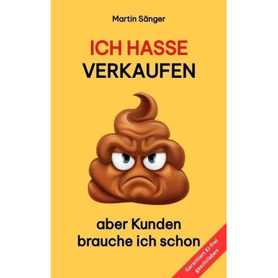 Ich hasse verkaufen, Taschenbuch von Martin Sänger, Tredition, 978-3-384-12971-0