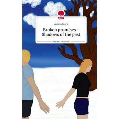 Broken promises - Shadows of the past. Life is a Story - story.one, Gebundene Ausgabe von Aviana Black, Story.one publishing, 978-3-7115-3479-8