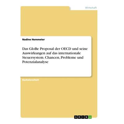 Das GloBe Proposal der OECD und seine Auswirkungen auf das internationale Steuersystem. Chancen, Probleme und Potenzialanalyse, Taschenbuch von Nadine
