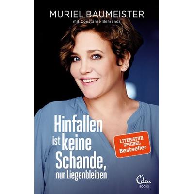 Hinfallen ist keine Schande, nur Liegenbleiben, Taschenbuch von Muriel Baumeister,Constanze Behrends, Eden Books - ein Verlag der Edel Verlagsgruppe,