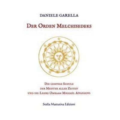 Der Orden Melchisedeks. Die geistige Schule der Meister aller Zeiten und die Lehre Omraam Mikhaël Aïvanhovs, Gebundene Ausgabe von Daniele Garella,
