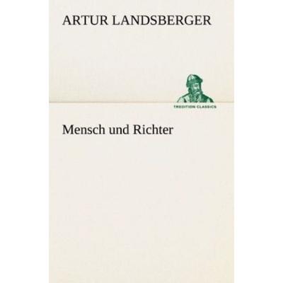 Mensch und Richter, Taschenbuch von Artur Landsberger, Tredition, 978-3-8424-0628-5