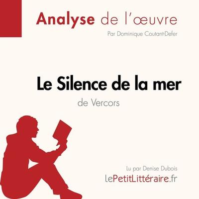 Le Silence de la mer de Vercors (Analyse de l'oeuvre) - LePetitLitteraire,Dominique Coutant-Defer,Alexandre Randal, Audio, 9782808030427