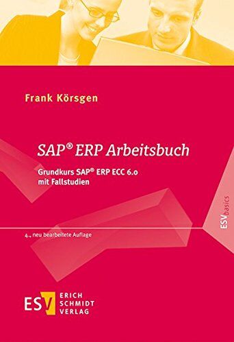 Körsgen, Prof. Dr. Frank - SAP® ERP Arbeitsbuch: Grundkurs SAP® ERP ECC 6.0 mit Fallstudien (ESVbasics) - Preis vom 09.10.2026 07:28:09 h