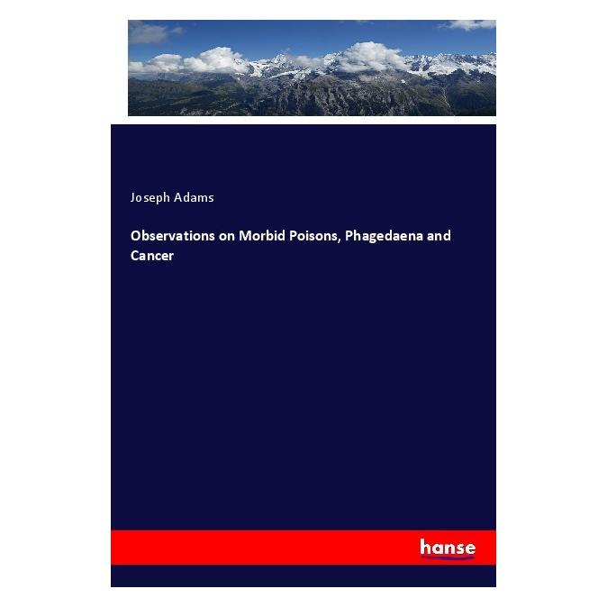 Hansebooks Observations on Morbid Poisons, Phagedaena and Cancer (Englisch, Softcover, Joseph Adams) (55972162)