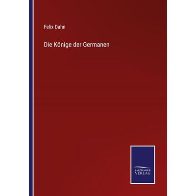 Die Könige der Germanen, Taschenbuch von Felix Dahn, Outlook, 978-3-375-08770-8