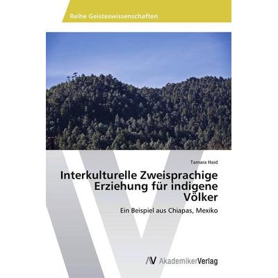 Interkulturelle Zweisprachige Erziehung für indigene Völker, Taschenbuch von Tamara Haid, AV Akademikerverlag, 978-3-639-72317-5
