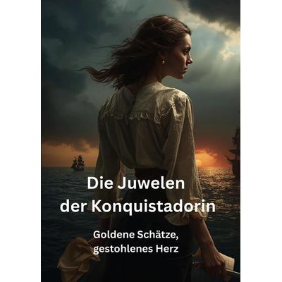 Die Juwelen der Konquistadorin, Gebundene Ausgabe von Willi Meinecke, Tredition, 978-3-384-80443-3