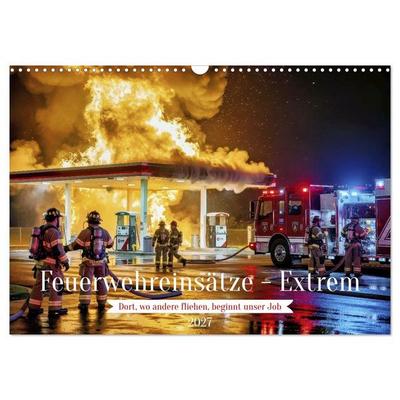 Feuerwehreinsätze - Extrem (Wandkalender 2027 DIN A3 quer), CALVENDO Monatskalender
