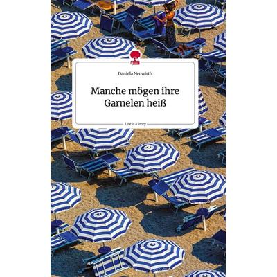 Manche mögen ihre Garnelen heiß. Life is a Story - story.one, Gebundene Ausgabe von Daniela Neuwirth, Story.one publishing, 978-3-7108-2421-0