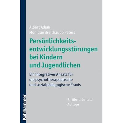 Persönlichkeitsentwicklungsstörungen bei Kindern und Jugendlichen, Taschenbuch von Albert Adam,Monique Breithaupt-Peters, Kohlhammer,