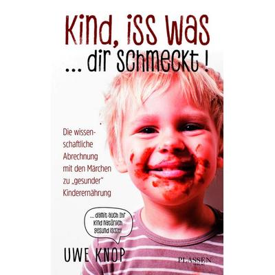 Kind, iss was ... dir schmeckt!, Taschenbuch von Uwe Knop, Plassen Verlag