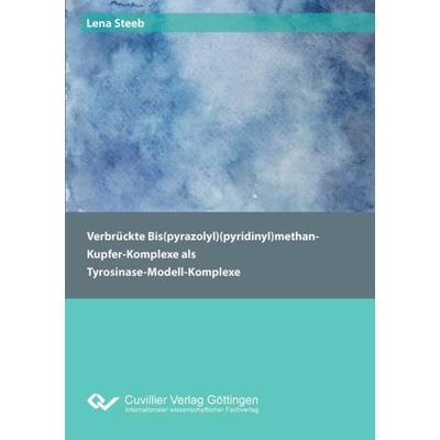 Verbrückte Bis(pyrazolyl)(pyridinyl)methan-Kupfer-Komplexe als Tyrosinase-Modell-Komplexe, Taschenbuch von Lena Steeb, Cuvillier Verlag,