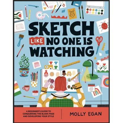 Sketch Like No One Is Watching, Taschenbuch von Molly Egan, Headline Book, 978-1-80453-043-6