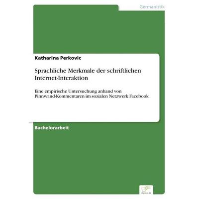 Sprachliche Merkmale der schriftlichen Internet-Interaktion, Taschenbuch von Katharina Perkovic, Diplom.de, 978-3-96116-573-5