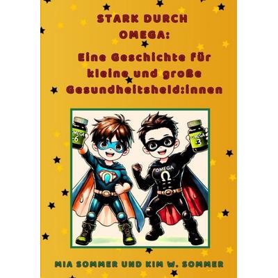 Stark durch Omega: Eine Geschichte für kleine und große Gesundheitsheld:innen, Gebundene Ausgabe von Kim W. Sommer,Mia Sommer, Tredition,