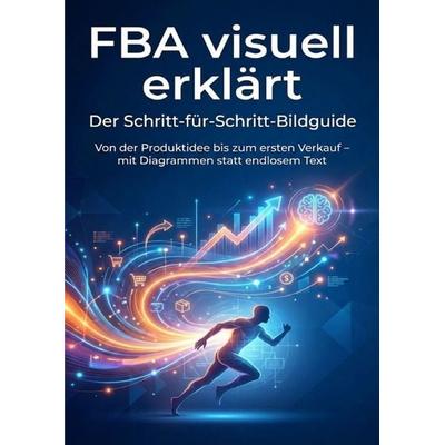 FBA visuell erklärt: Der Schritt-für-Schritt-Bildguide, Taschenbuch von Kathrin Arnold, Epubli, 978-3-565-15701-3