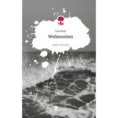 Wellenreiten. Life is a Story - story.one, Gebundene Ausgabe von Lisa Meier, Storylution, 978-3-7115-4353-0