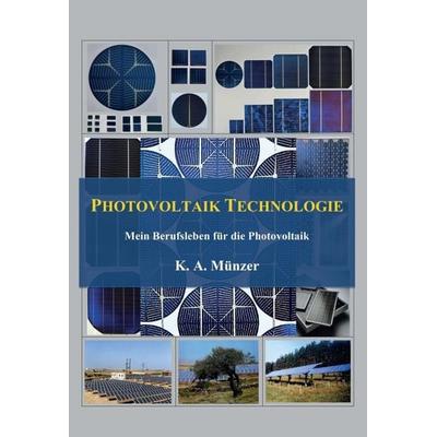 Photovoltaik Technologie, Gebundene Ausgabe von K. A. Münzer, Tredition, 978-3-347-32674-3