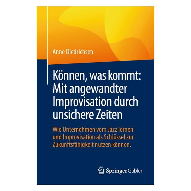 Springer Können, was kommt: Mit angewandter Improvisation durch unsichere Zeiten (Deutsch, Softcover, Anne Diedrichsen) (61029298)