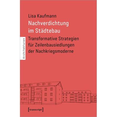 Nachverdichtung im Städtebau, Taschenbuch von Lisa Kaufmann, Transcript, 978-3-8376-7412-5