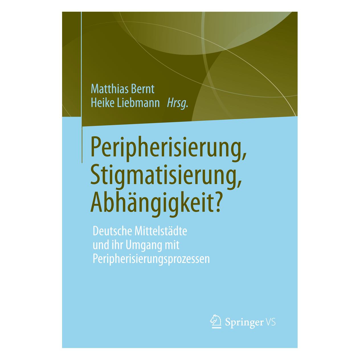 Springer Peripherisierung, Stigmatisierung, Abhängigkeit? (Deutsch, Softcover, Heike Liebmann, Matthias Bernt) (35139184)