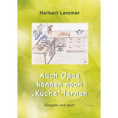 Auch Opas können noch 'Küche' lernen, Taschenbuch von Herbert Lemmer, BoD – Books on Demand, 978-3-7481-9264-0