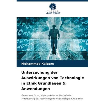 Untersuchung der Auswirkungen von Technologie in Ethik Grundlagen & Anwendungen, Taschenbuch von Mohammad Kaleem, Verlag Unser Wissen,