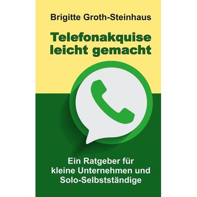 Telefonakquise leicht gemacht, Gebundene Ausgabe von Brigitte Groth-Steinhaus, Tredition, 978-3-347-53855-9